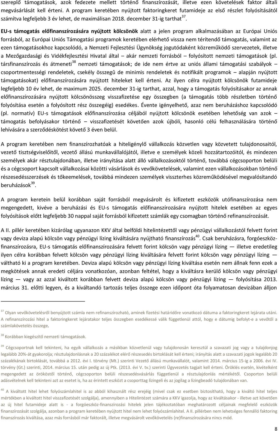 EU-s támogatás előfinanszírozására nyújtott kölcsönök alatt a jelen program alkalmazásában az Európai Uniós forrásból, az Európai Uniós Támogatási programok keretében elérhető vissza nem térítendő