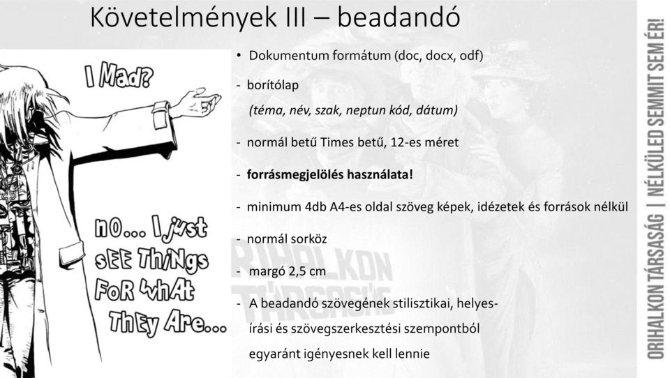 - minimum 4db A4-es oldal szöveg képek, idézetek és források nélkül - normál sorköz - margó 2,5 cm