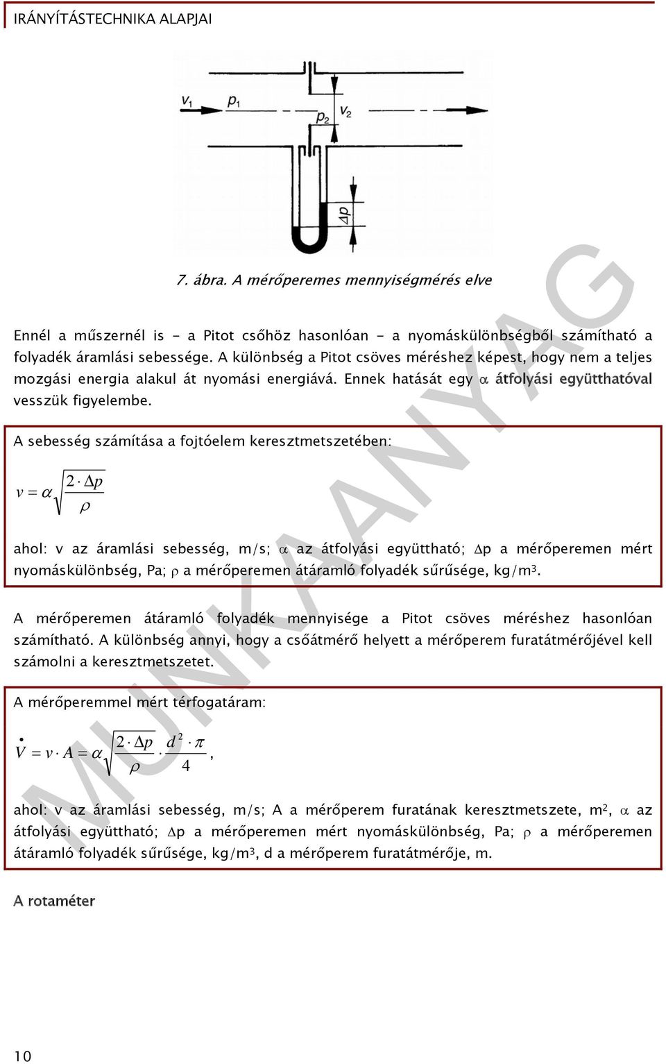 A sebesség számítása a fojtóelem keresztmetszetében: 2 p v ahol: v az áramlási sebesség, m/s; az átfolyási együttható; p a mérőperemen mért nyomáskülönbség, Pa; a mérőperemen átáramló folyadék