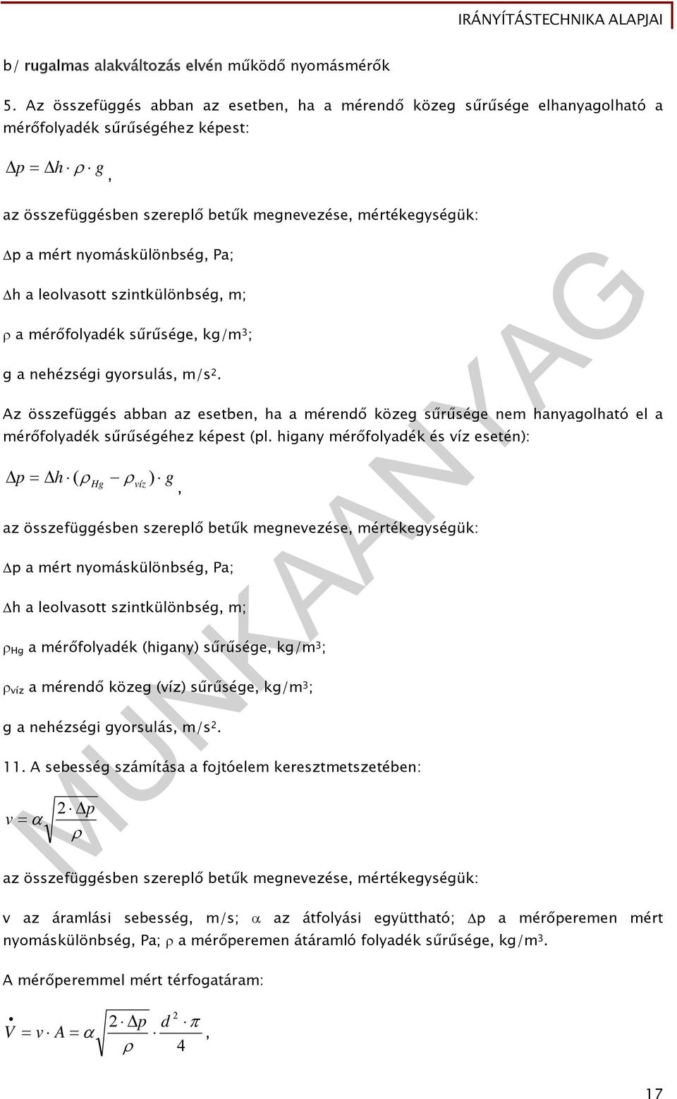 nyomáskülönbség, Pa; h a leolvasott szintkülönbség, m; a mérőfolyadék sűrűsége, kg/m 3 ; g a nehézségi gyorsulás, m/s 2.