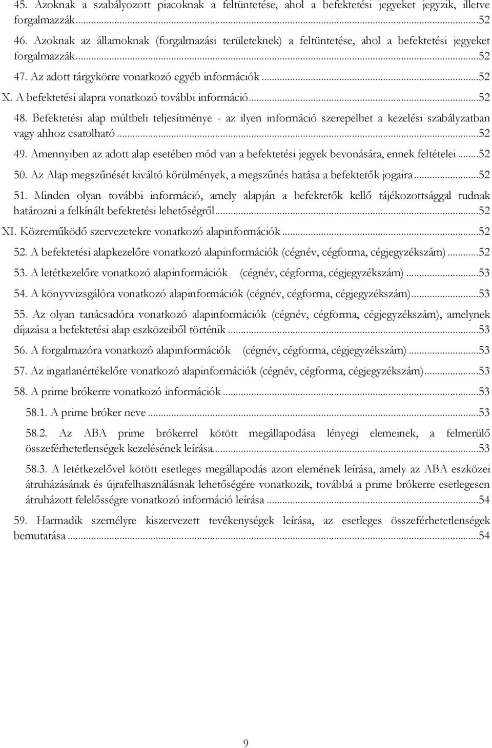 A befektetési alapra vonatkozó további információ...52 48. Befektetési alap múltbeli teljesítménye - az ilyen információ szerepelhet a kezelési szabályzatban vagy ahhoz csatolható...52 49.