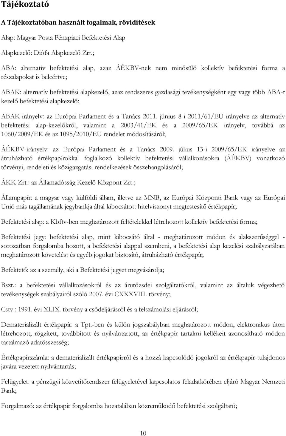 tevékenységként egy vagy több ABA-t kezelő befektetési alapkezelő; ABAK-irányelv: az Európai Parlament és a Tanács 2011.