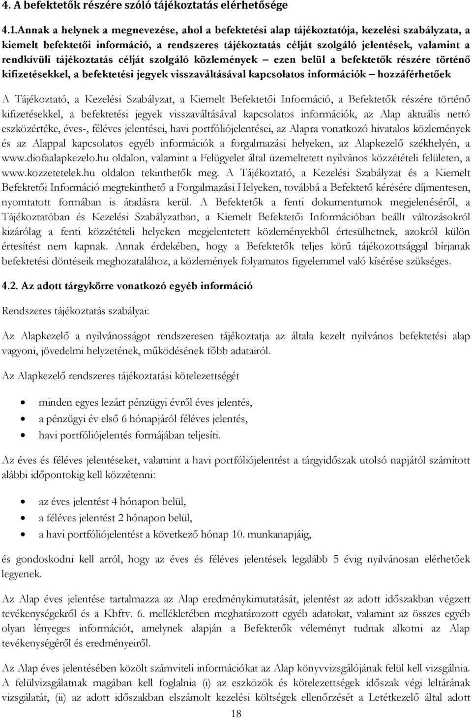 rendkívüli tájékoztatás célját szolgáló közlemények ezen belül a befektetők részére történő kifizetésekkel, a befektetési jegyek visszaváltásával kapcsolatos információk hozzáférhetőek A Tájékoztató,