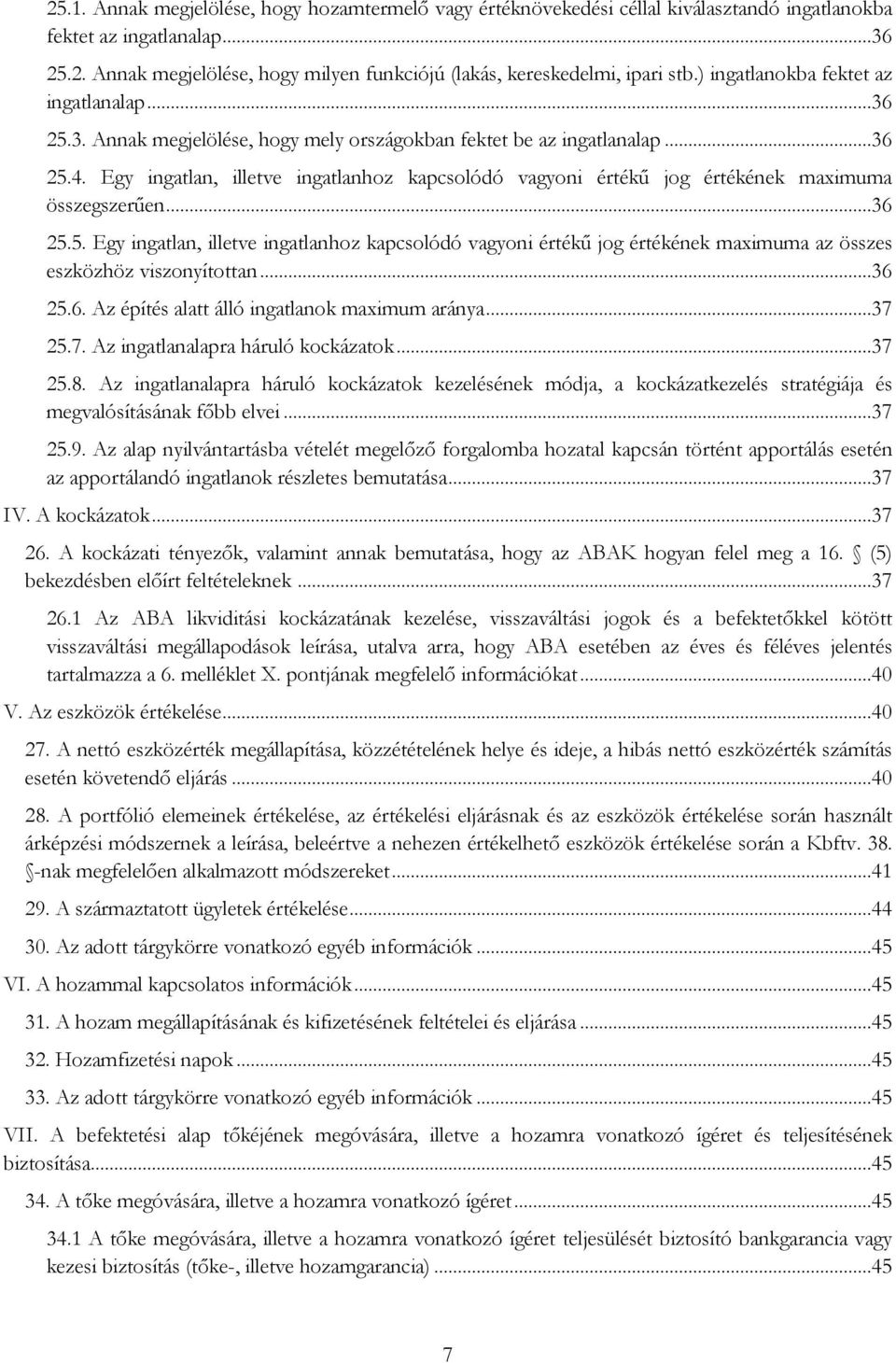 Egy ingatlan, illetve ingatlanhoz kapcsolódó vagyoni értékű jog értékének maximuma összegszerűen...36 25.