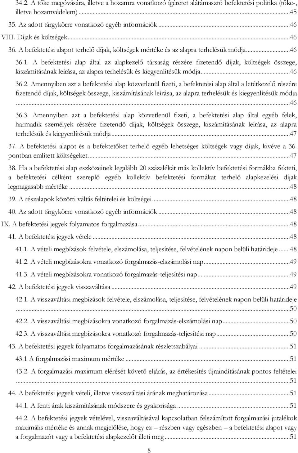 A befektetési alap által az alapkezelő társaság részére fizetendő díjak, költségek összege, kiszámításának leírása, az alapra terhelésük és kiegyenlítésük módja...46 36.2.