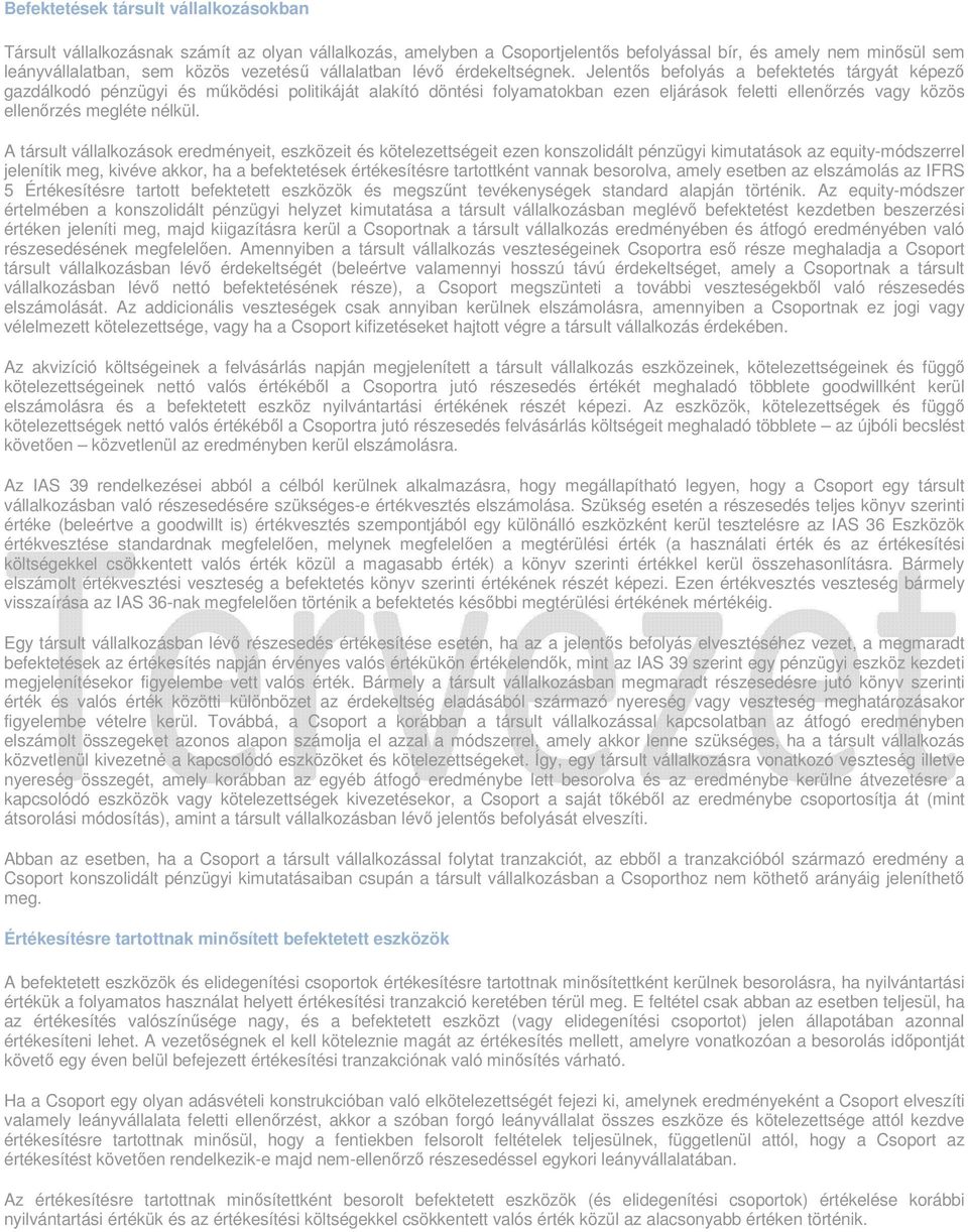 Jelentős befolyás a befektetés tárgyát képező gazdálkodó pénzügyi és működési politikáját alakító döntési folyamatokban ezen eljárások feletti ellenőrzés vagy közös ellenőrzés megléte nélkül.