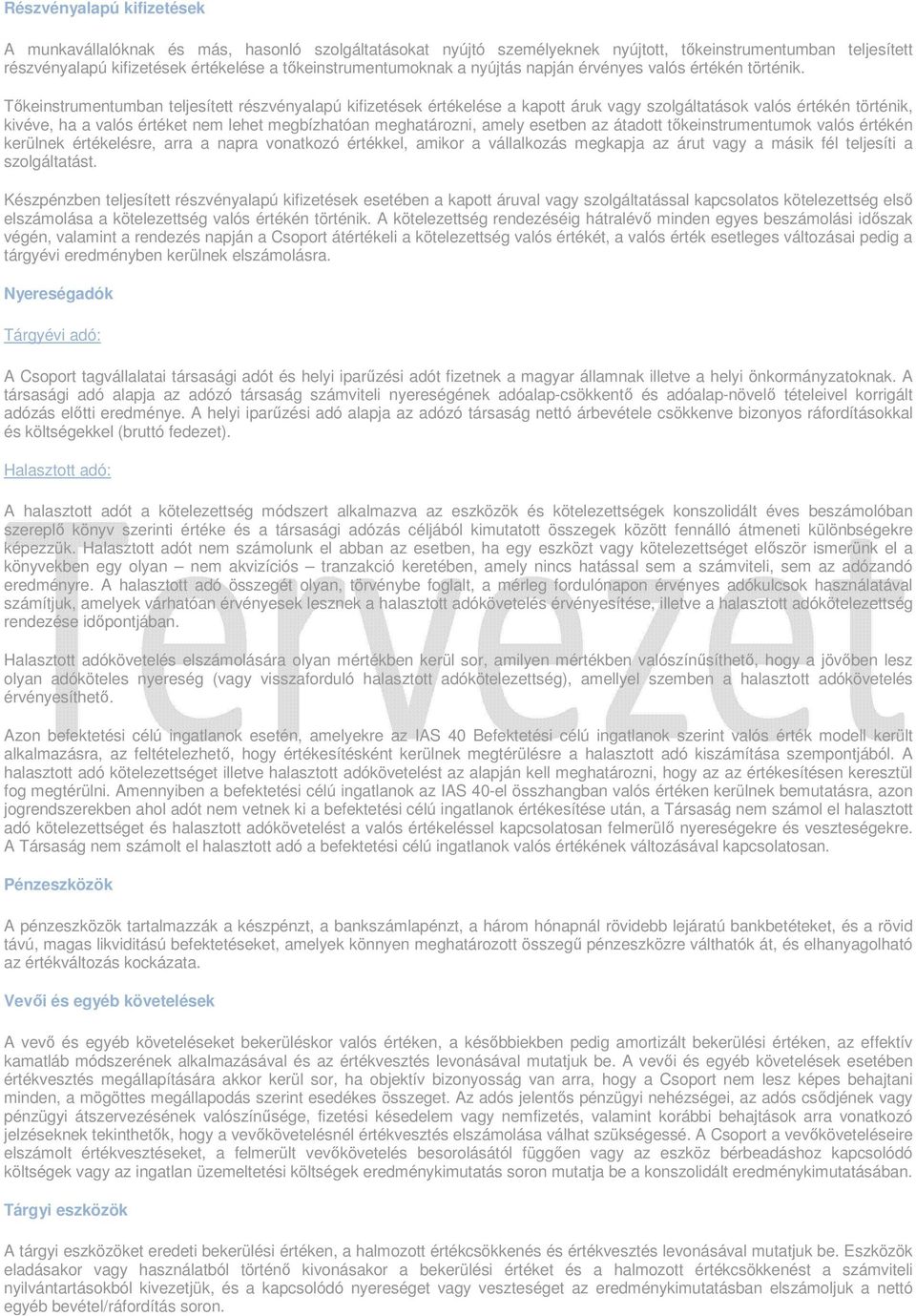 Tőkeinstrumentumban teljesített részvényalapú kifizetések értékelése a kapott áruk vagy szolgáltatások valós értékén történik, kivéve, ha a valós értéket nem lehet megbízhatóan meghatározni, amely