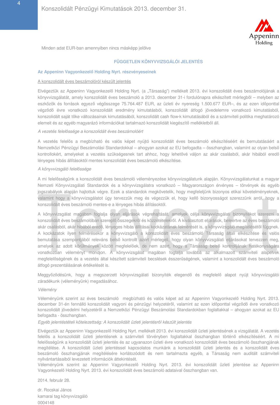 évi konszolidált éves beszámolójának a könyvvizsgálatát, amely konszolidált éves beszámoló a 2013.