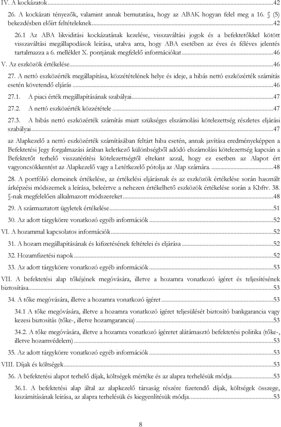 1 Az ABA likviditási kockázatának kezelése, visszaváltási jogok és a befektetőkkel kötött visszaváltási megállapodások leírása, utalva arra, hogy ABA esetében az éves és féléves jelentés tartalmazza