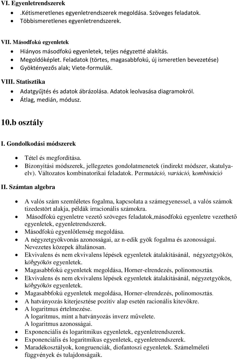 Statisztika Adatgyűjtés és adatok ábrázolása. Adatok leolvasása diagramokról. Átlag, medián, módusz. 10.b osztály I. Gondolkodási módszerek Tétel és megfordítása.