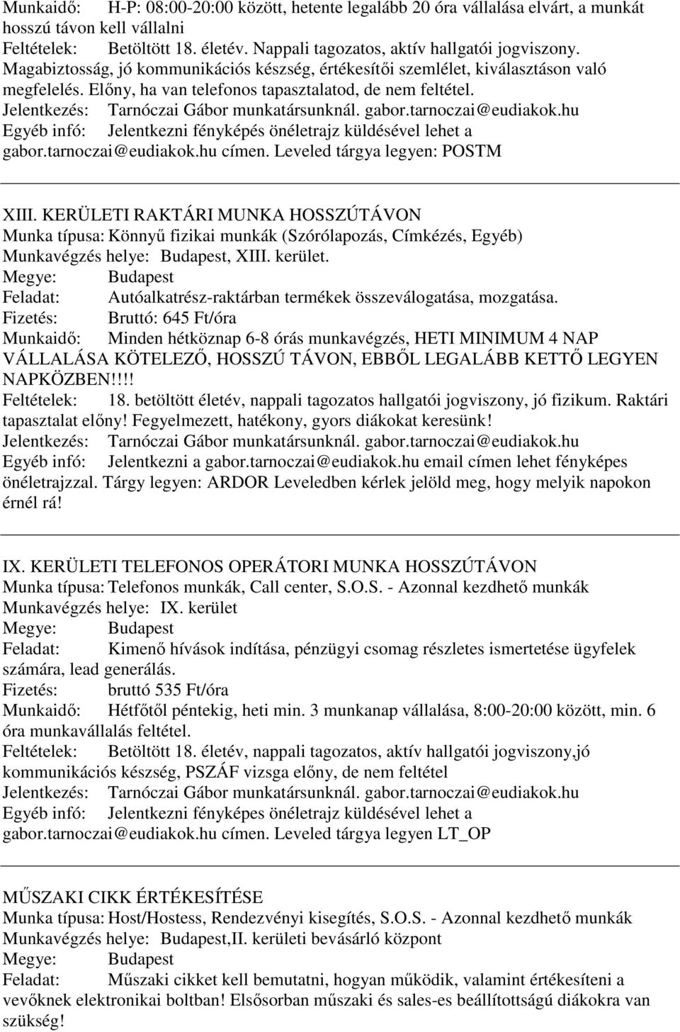 gabor.tarnoczai@eudiakok.hu Egyéb infó: Jelentkezni fényképés önéletrajz küldésével lehet a gabor.tarnoczai@eudiakok.hu címen. Leveled tárgya legyen: POSTM XIII.