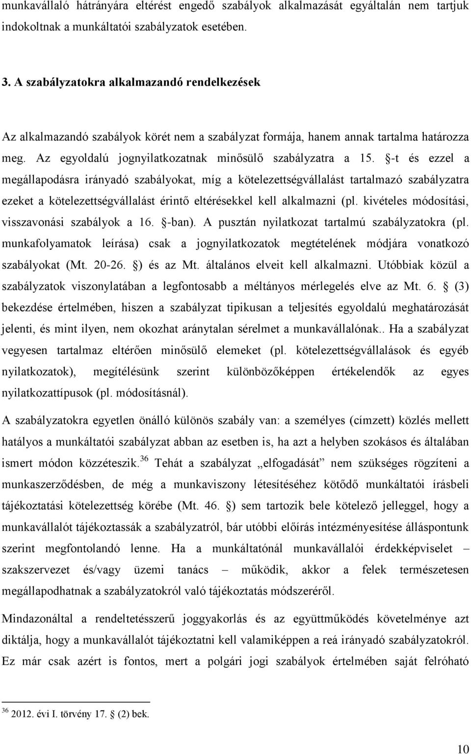 -t és ezzel a megállapodásra irányadó szabályokat, míg a kötelezettségvállalást tartalmazó szabályzatra ezeket a kötelezettségvállalást érintő eltérésekkel kell alkalmazni (pl.