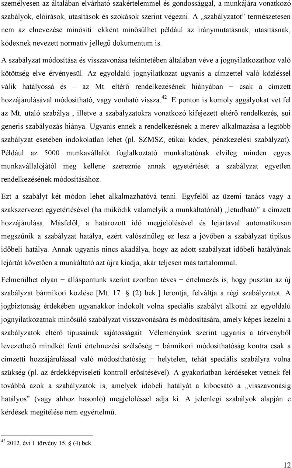 A szabályzat módosítása és visszavonása tekintetében általában véve a jognyilatkozathoz való kötöttség elve érvényesül.