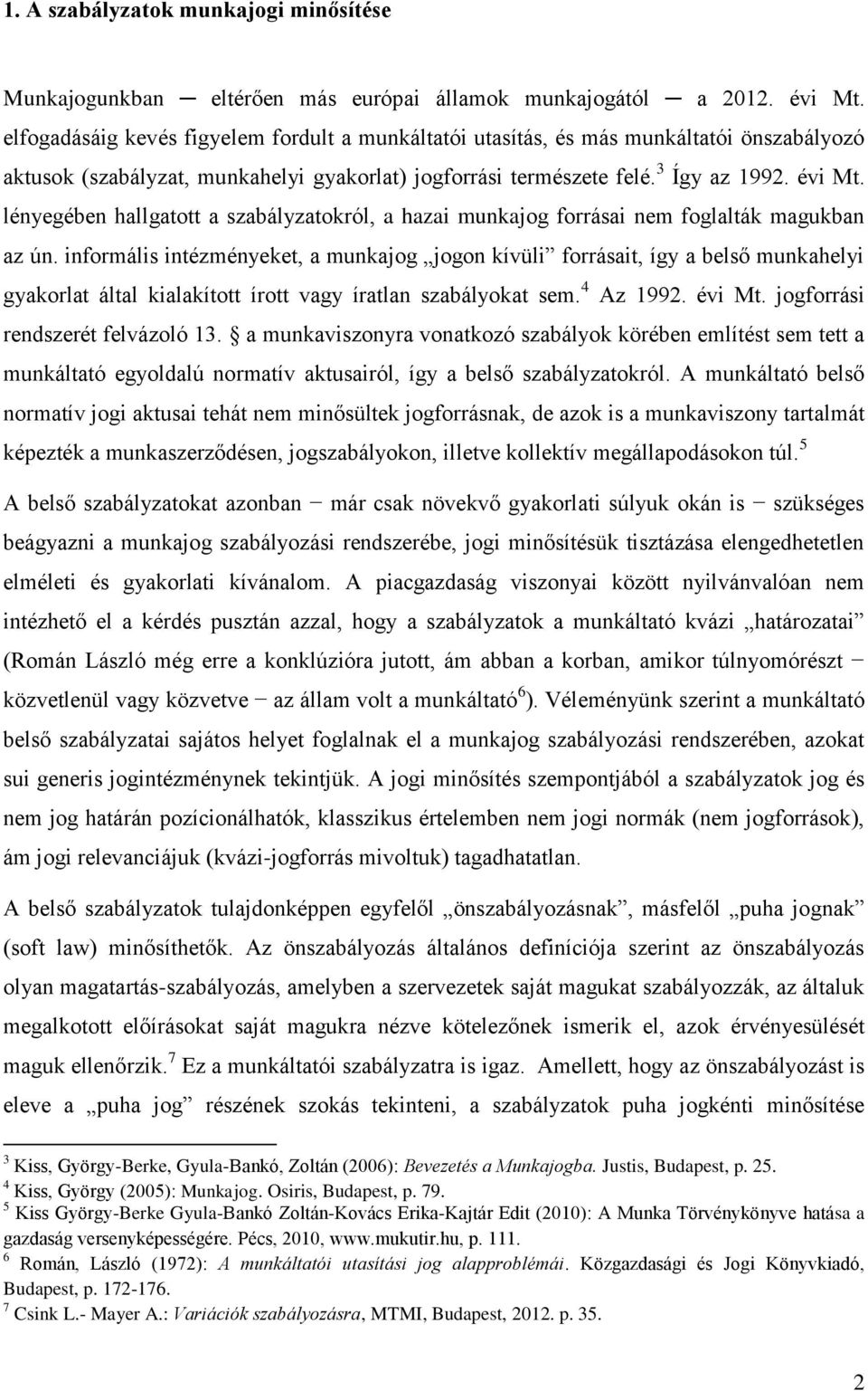 lényegében hallgatott a szabályzatokról, a hazai munkajog forrásai nem foglalták magukban az ún.