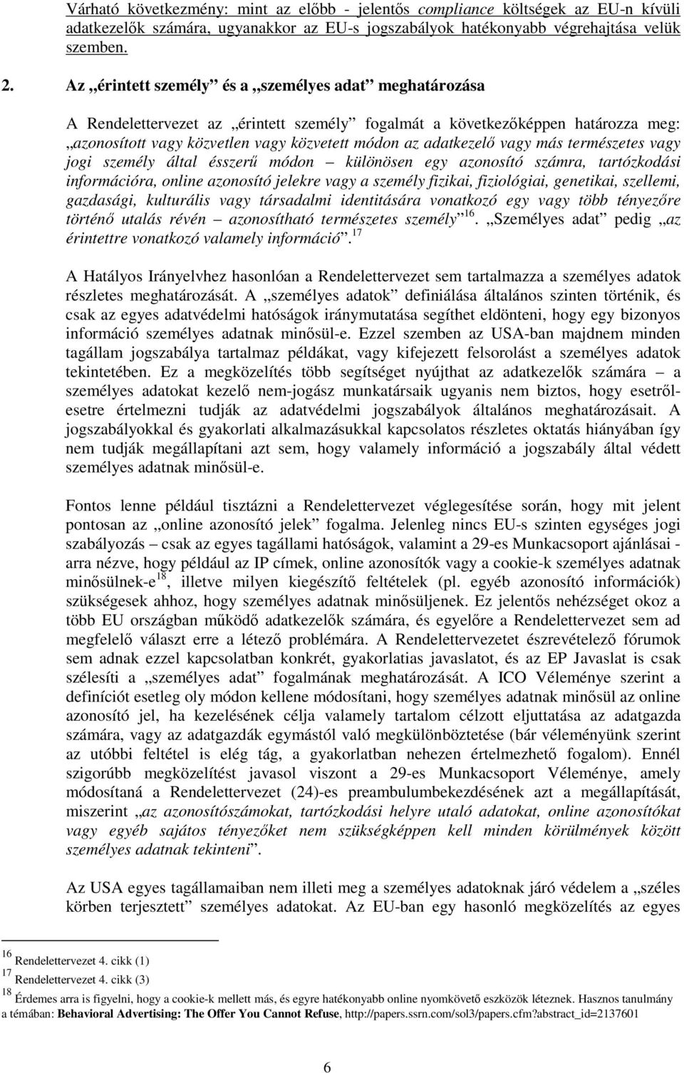 vagy más természetes vagy jogi személy által ésszerő módon különösen egy azonosító számra, tartózkodási információra, online azonosító jelekre vagy a személy fizikai, fiziológiai, genetikai,