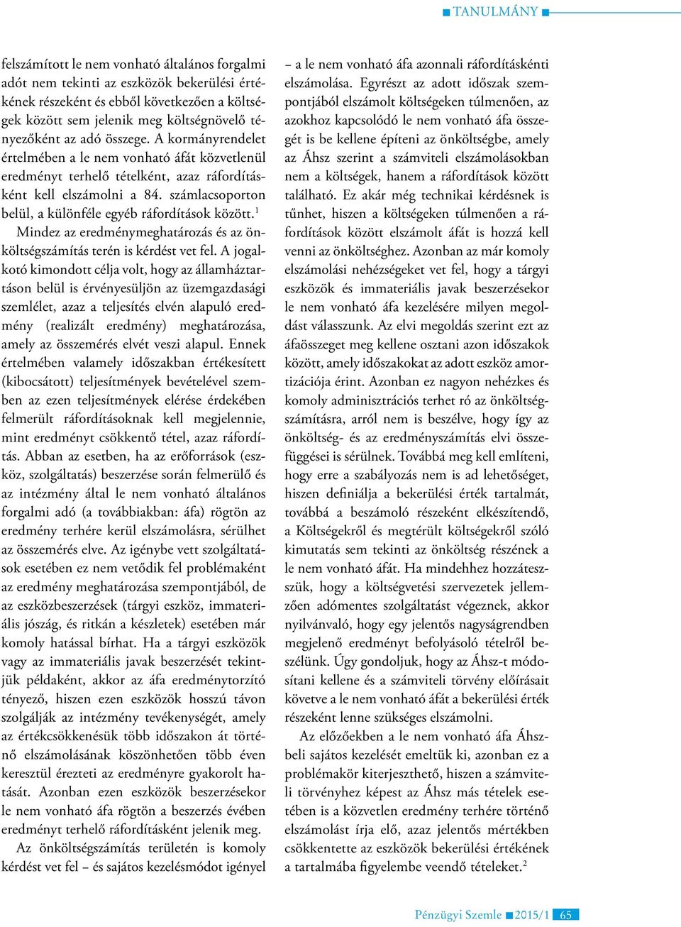 számlacsoporton belül, a különféle egyéb ráfordítások között. 1 Mindez az eredménymeghatározás és az önköltségszámítás terén is kérdést vet fel.