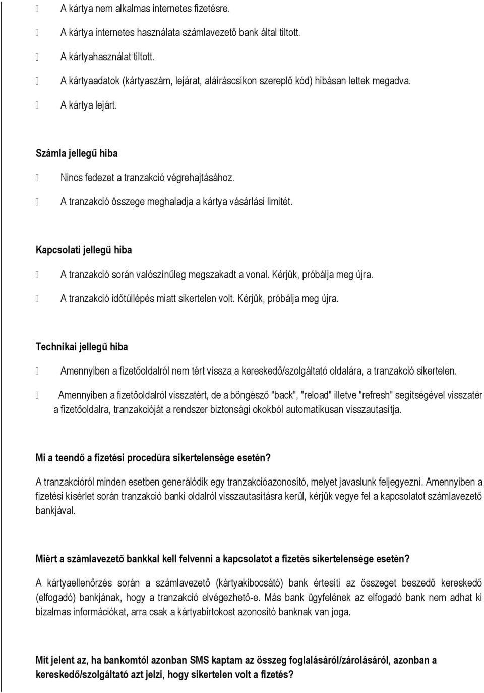 A tranzakció összege meghaladja a kártya vásárlási limitét. Kapcslati jellegű hiba A tranzakció srán valószínűleg megszakadt a vnal. Kérjük, próbálja meg újra.