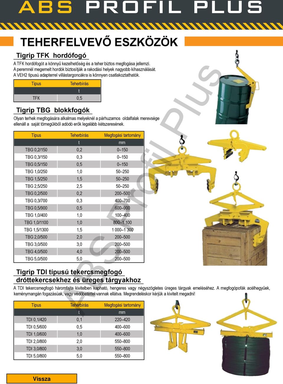 t TFK 0,5 Tigrip TBG blokkfogók Megfogási tartomány t TBG 0,2/50 0,2 0 50 TBG 0,3/50 0,3 0 50 TBG 0,5/50 0,5 0 50 TBG,0/250,0 50 250,5 50 250 2,5 50 250 0,2 0 500 0,3 400 700 0,5 600 900,0 00 400,0