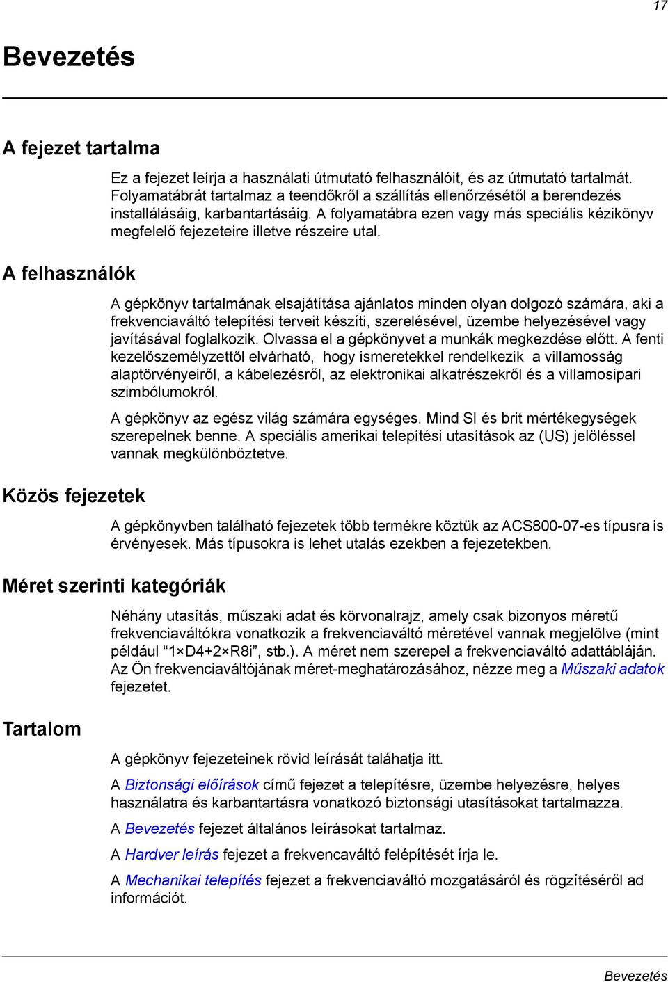 A folyamatábra ezen vagy más speciális kézikönyv megfelelő fejezeteire illetve részeire utal.