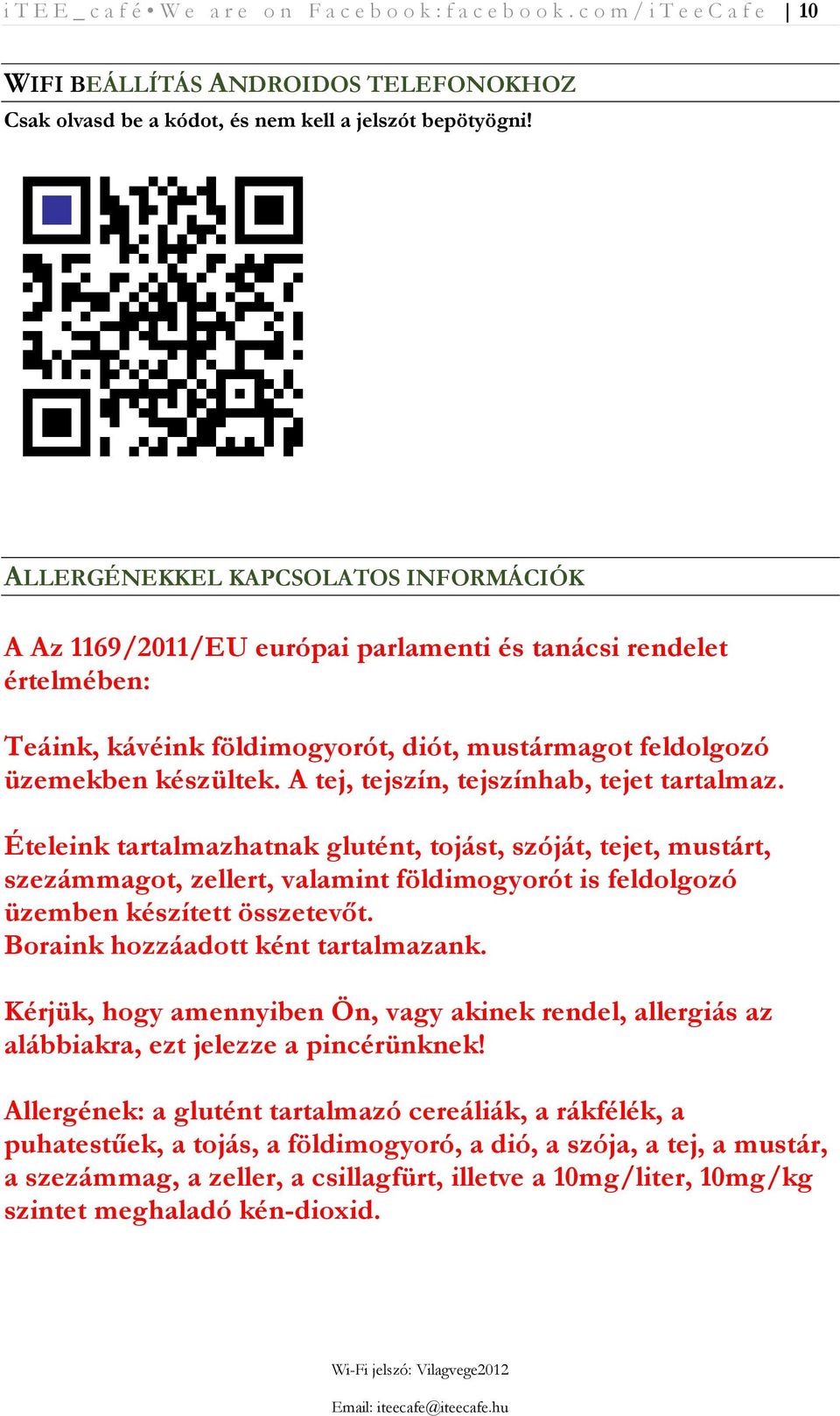 A tej, tejszín, tejszínhab, tejet tartalmaz. Ételeink tartalmazhatnak glutént, tojást, szóját, tejet, mustárt, szezámmagot, zellert, valamint földimogyorót is feldolgozó üzemben készített összetevőt.