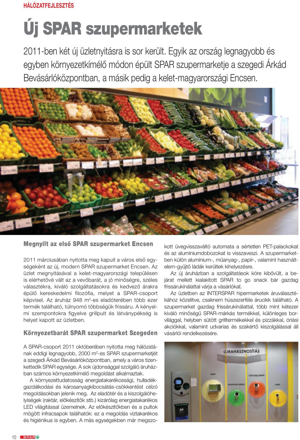 Megnyílt az első SPAR szupermarket Encsen 2011 márciusában nyitotta meg kapuit a város első egységeként az új, modern SPAR szupermarket Encsen.