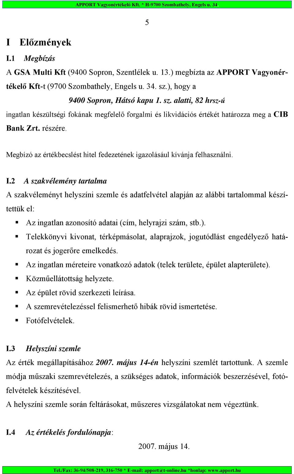 Megbízó az értékbecslést hitel fedezetének igazolásául kívánja felhasználni. I.