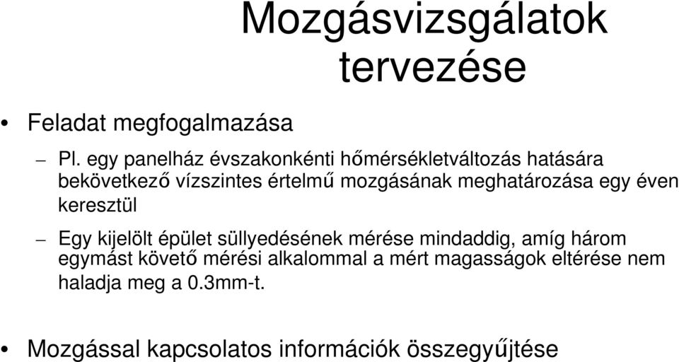 mozgásának meghatározása egy éven keresztül Egy kijelölt épület süllyedésének mérése mindaddig,