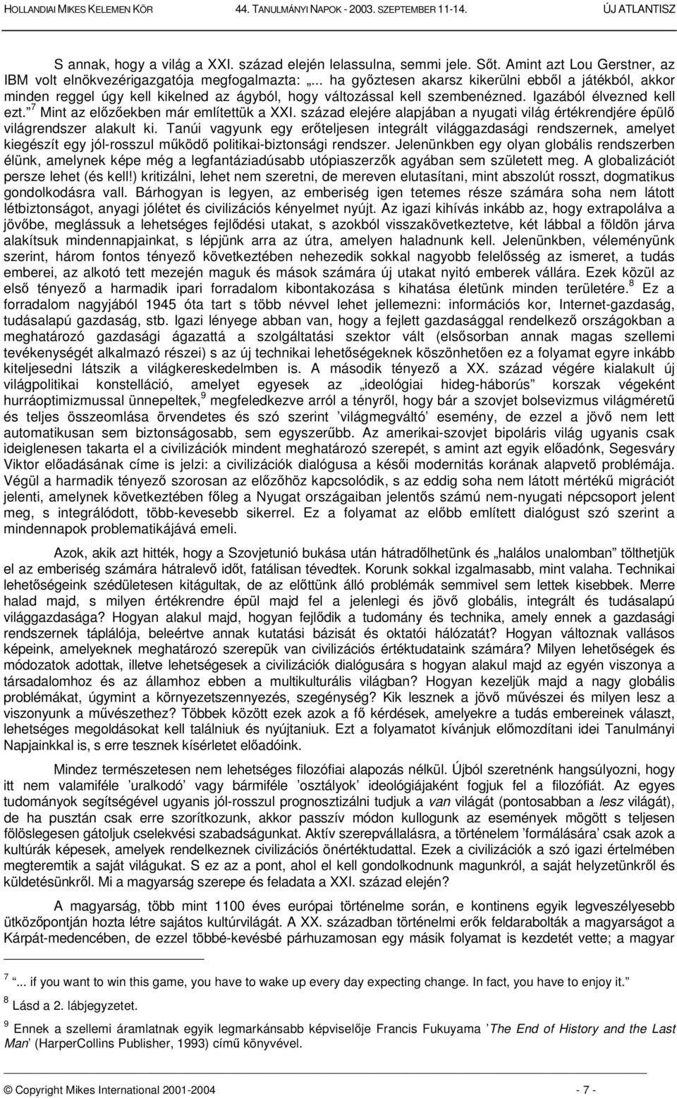 7 Mint az elzekben már említettük a XXI. század elejére alapjában a nyugati világ értékrendjére épül világrendszer alakult ki.