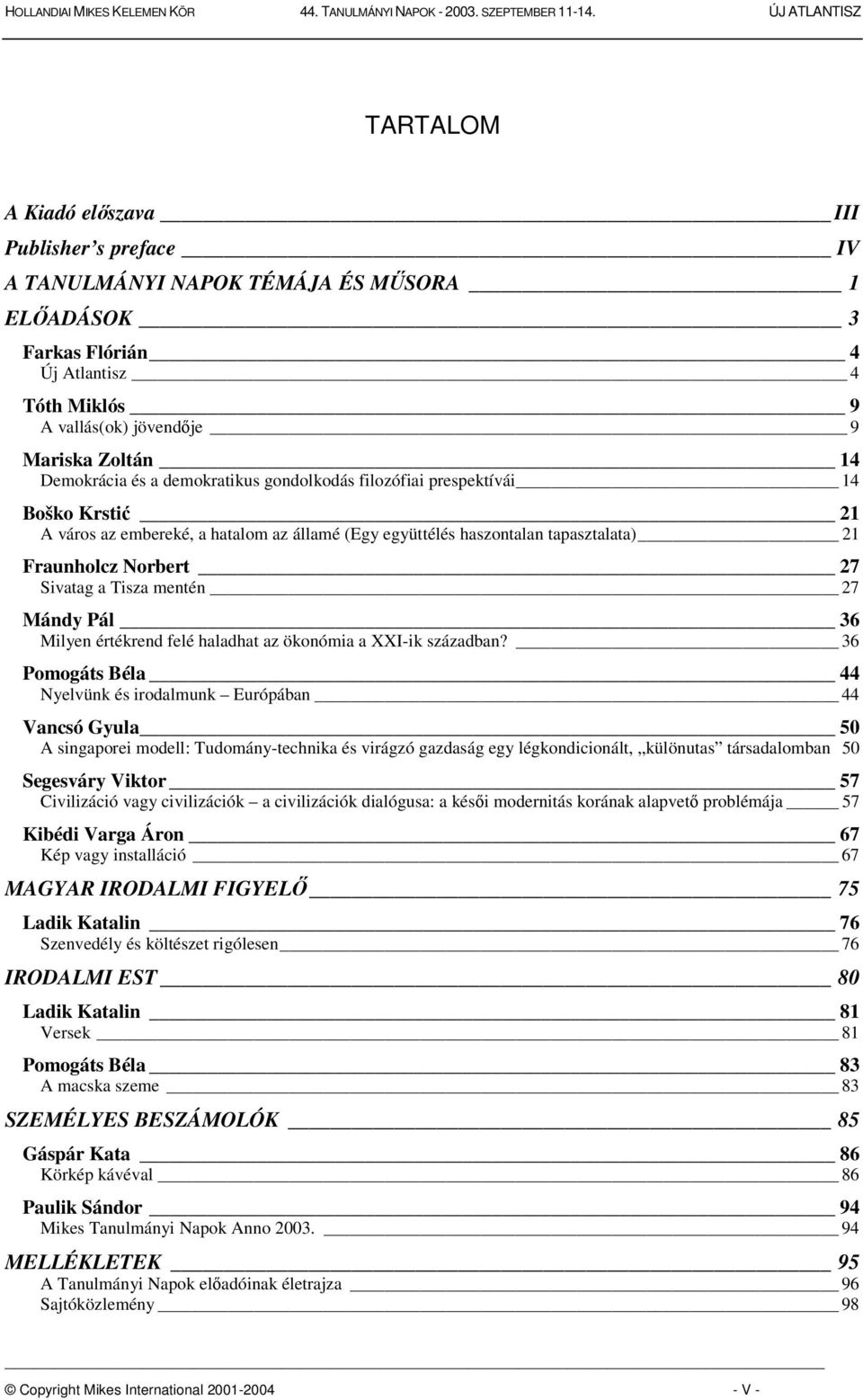 mentén 27 Mándy Pál 36 Milyen értékrend felé haladhat az ökonómia a XXI-ik században?