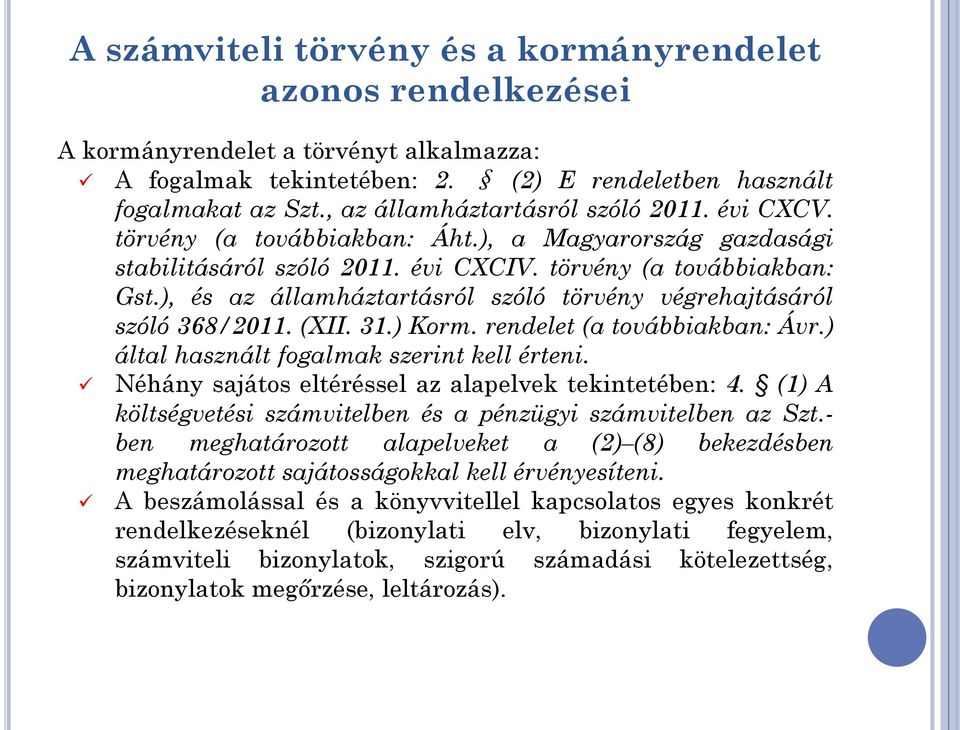 ), és az államháztartásról szóló törvény végrehajtásáról szóló 368/2011. (XII. 31.) Korm. rendelet (a továbbiakban: Ávr.) által használt fogalmak szerint kell érteni.