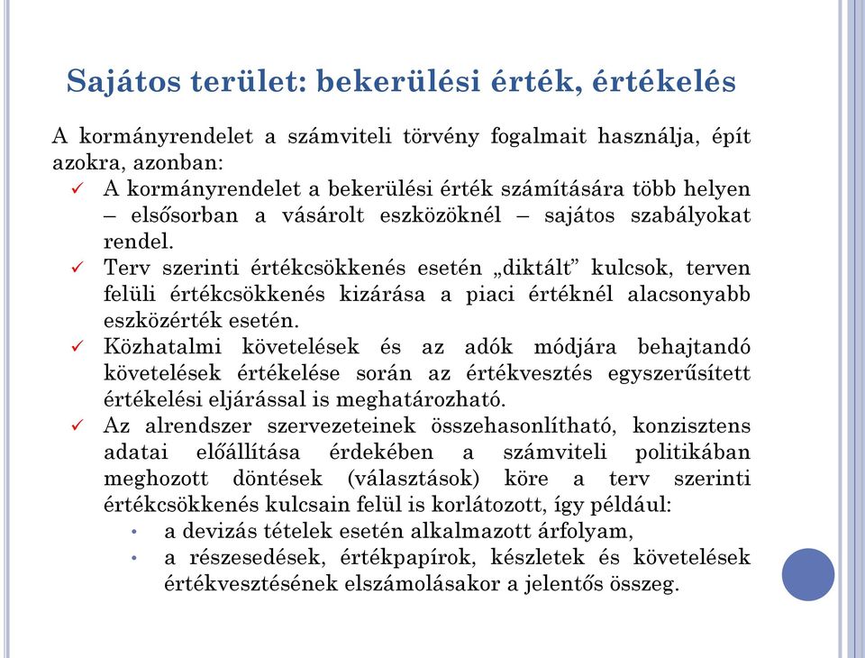 Közhatalmi követelések és az adók módjára behajtandó követelések értékelése során az értékvesztés egyszerűsített értékelési eljárással is meghatározható.