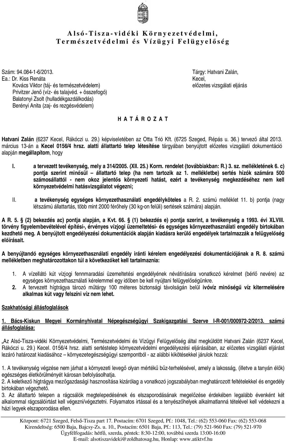 u. 29.) képviseletében az Otta Trió Kft. (6725 Szeged, Répás u. 36.) tervez által 2013. március 13-án a Kecel 0156/4 hrsz.