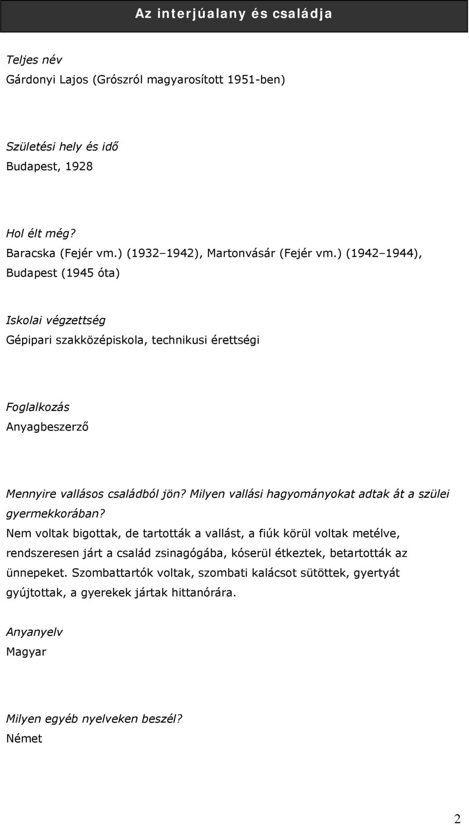 ) (1942 1944), Budapest (1945 óta) Iskolai végzettség Gépipari szakközépiskola, technikusi érettségi Anyagbeszerző Mennyire vallásos családból jön?