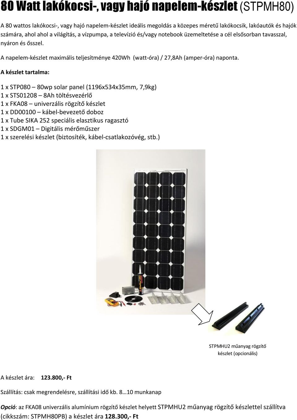 A napelem-készlet maximális teljesítménye 420Wh (watt-óra) / 27,8Ah (amper-óra) naponta.