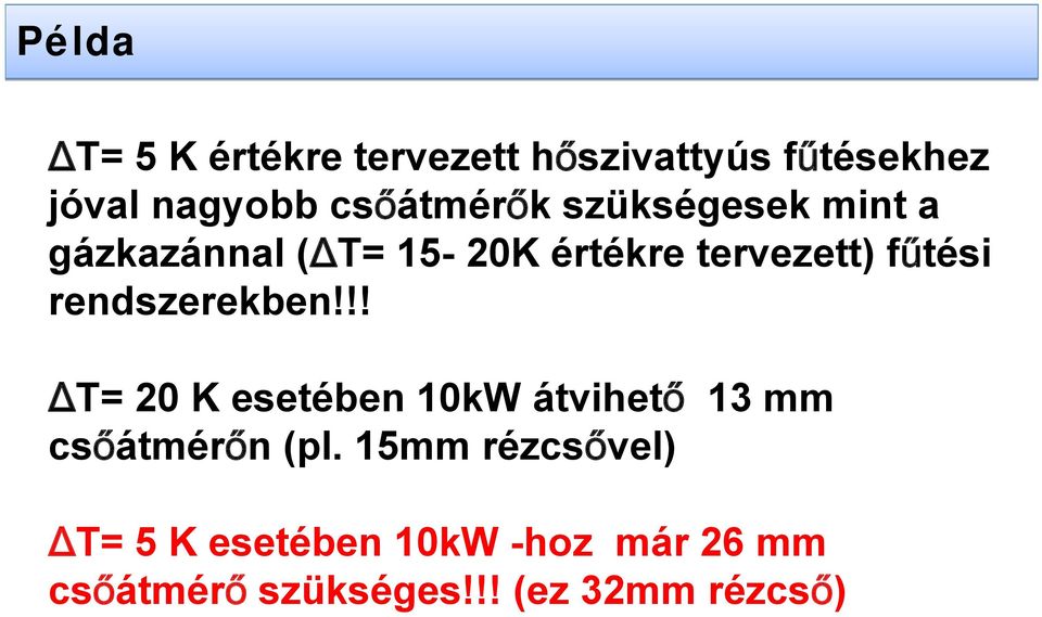 fűtési rendszerekben!!! ΔT= 20 K esetében 10kW átvihető 13 mm csőátmérőn (pl.