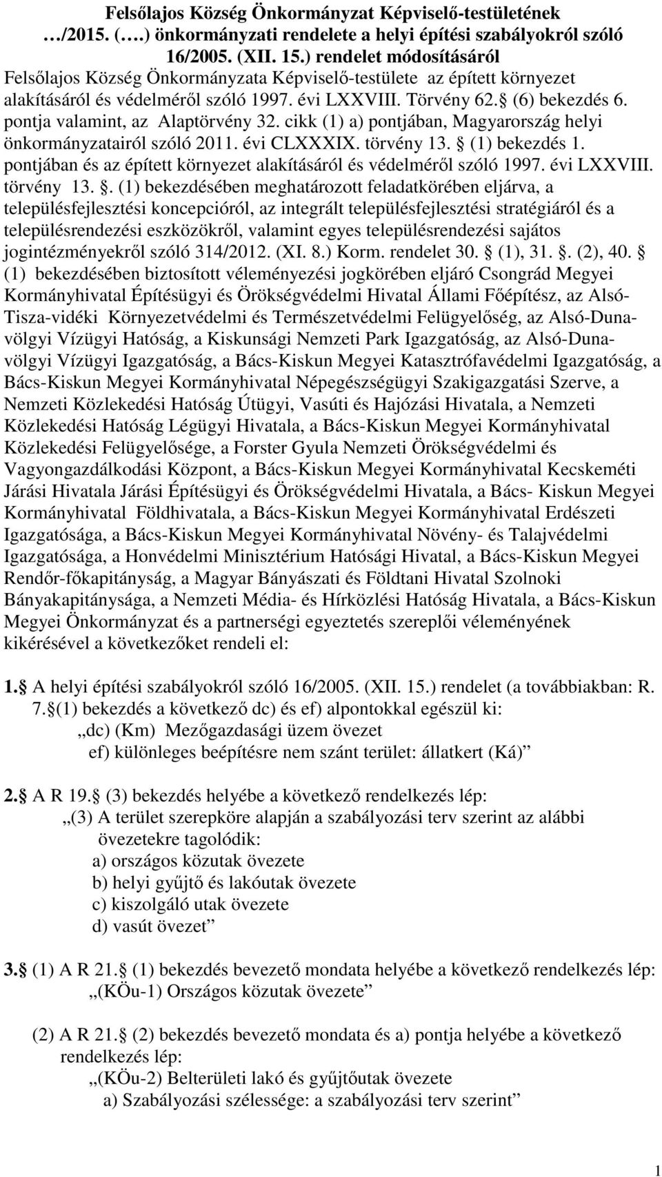 pontja valamint, az Alaptörvény 32. cikk (1) a) pontjában, Magyarország helyi önkormányzatairól szóló 2011. évi CLXXXIX. törvény 13. (1) bekezdés 1.