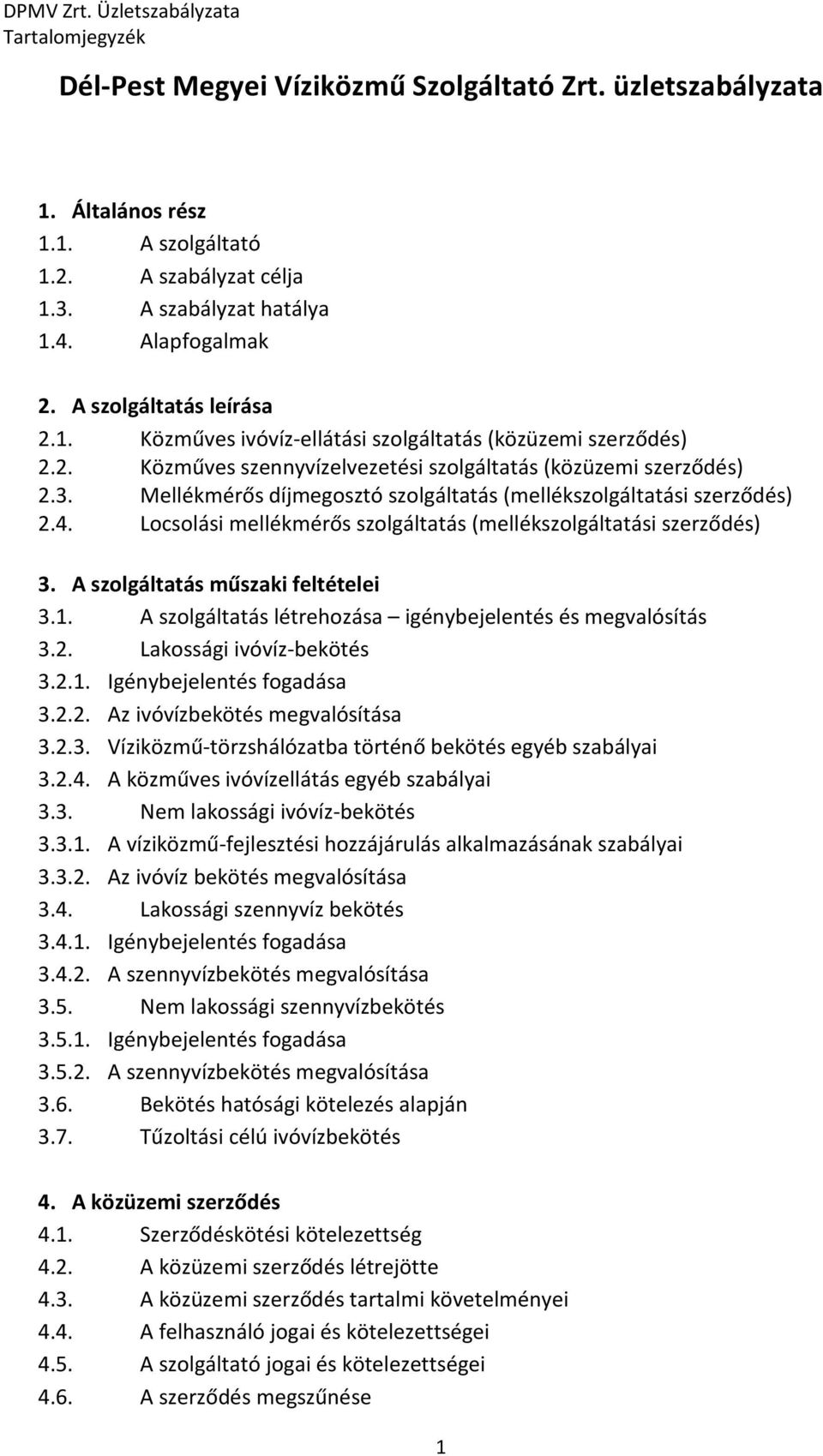 Mellékmérős díjmegosztó szolgáltatás (mellékszolgáltatási szerződés) 2.4. Locsolási mellékmérős szolgáltatás (mellékszolgáltatási szerződés) 3. A szolgáltatás műszaki feltételei 3.1.