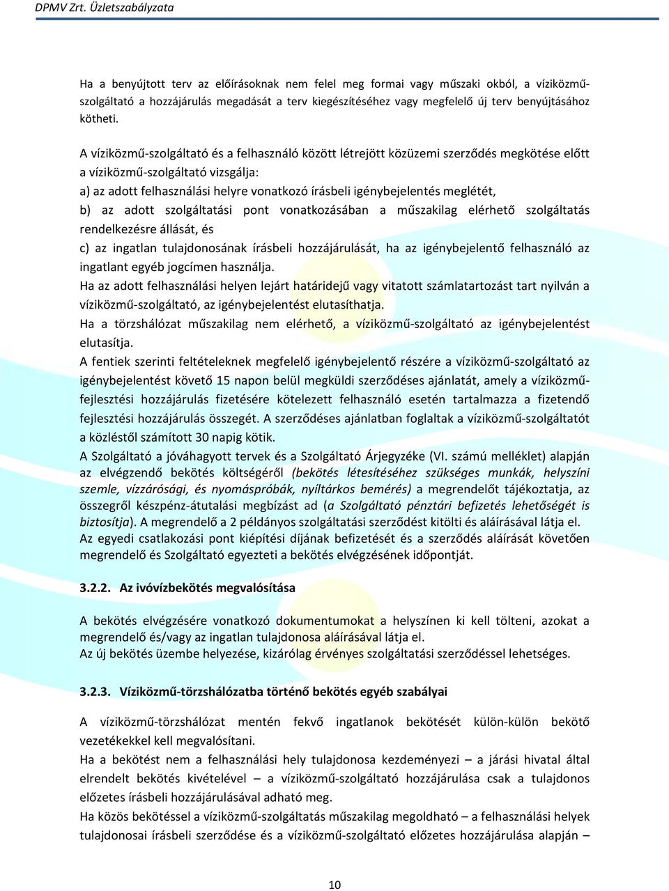 meglétét, b) az adott szolgáltatási pont vonatkozásában a műszakilag elérhető szolgáltatás rendelkezésre állását, és c) az ingatlan tulajdonosának írásbeli hozzájárulását, ha az igénybejelentő