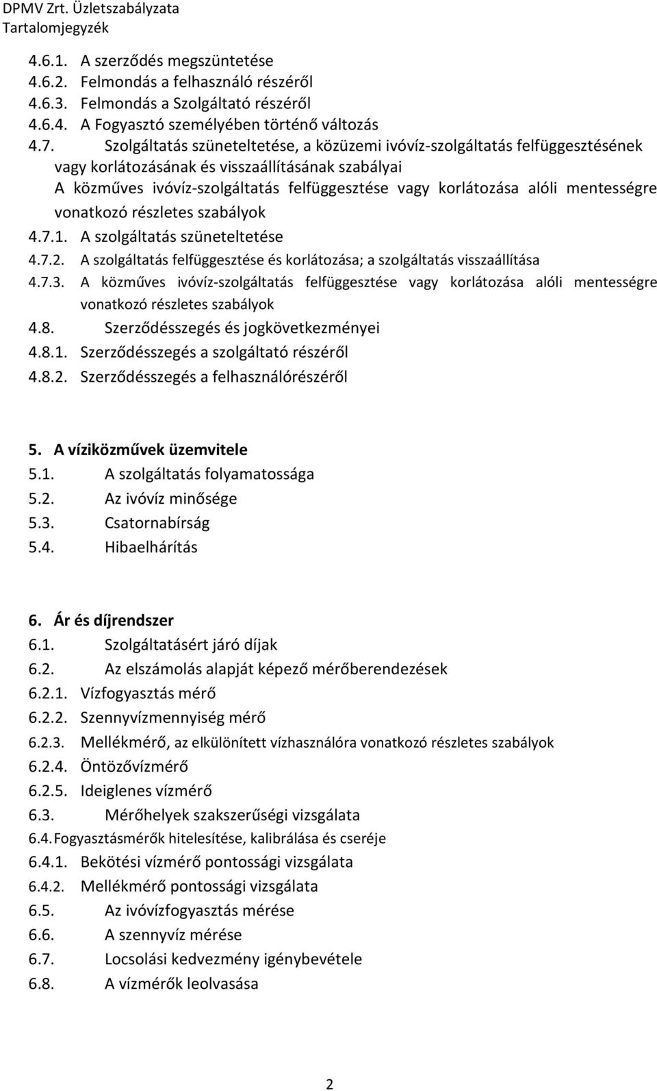 mentességre vonatkozó részletes szabályok 4.7.1. A szolgáltatás szüneteltetése 4.7.2. A szolgáltatás felfüggesztése és korlátozása; a szolgáltatás visszaállítása 4.7.3.