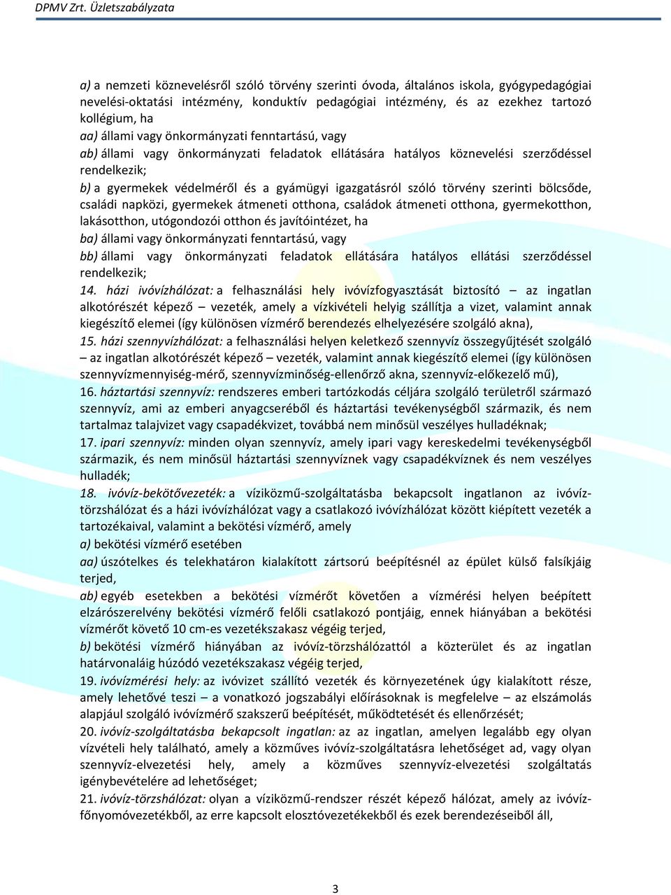 törvény szerinti bölcsőde, családi napközi, gyermekek átmeneti otthona, családok átmeneti otthona, gyermekotthon, lakásotthon, utógondozói otthon és javítóintézet, ha ba) állami vagy önkormányzati