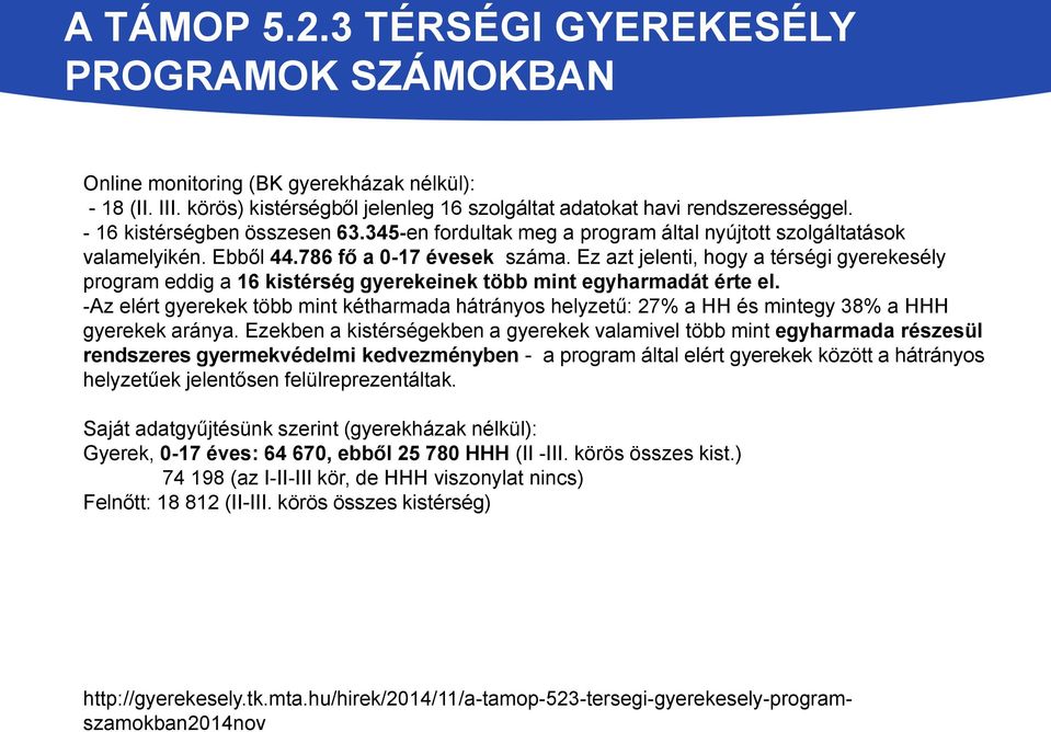 Ez azt jelenti, hogy a térségi gyerekesély program eddig a 16 kistérség gyerekeinek több mint egyharmadát érte el.