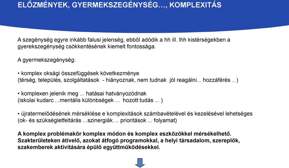 .. hatásai hatványozódnak (iskolai kudarc...mentális különbségek... hozott tudás... ) újratermelődésének mérséklése e komplexitások számbavételével és kezelésével lehetséges (ok- és szükségletfeltárás.