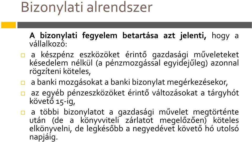 megérkezésekor, az egyéb pénzeszközöket érintő változásokat a tárgyhót követő 15-ig, a többi bizonylatot a gazdasági művelet