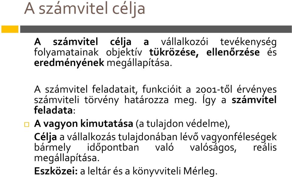 A számvitel feladatait, funkcióit a 2001-től érvényes számviteli törvény határozza meg.