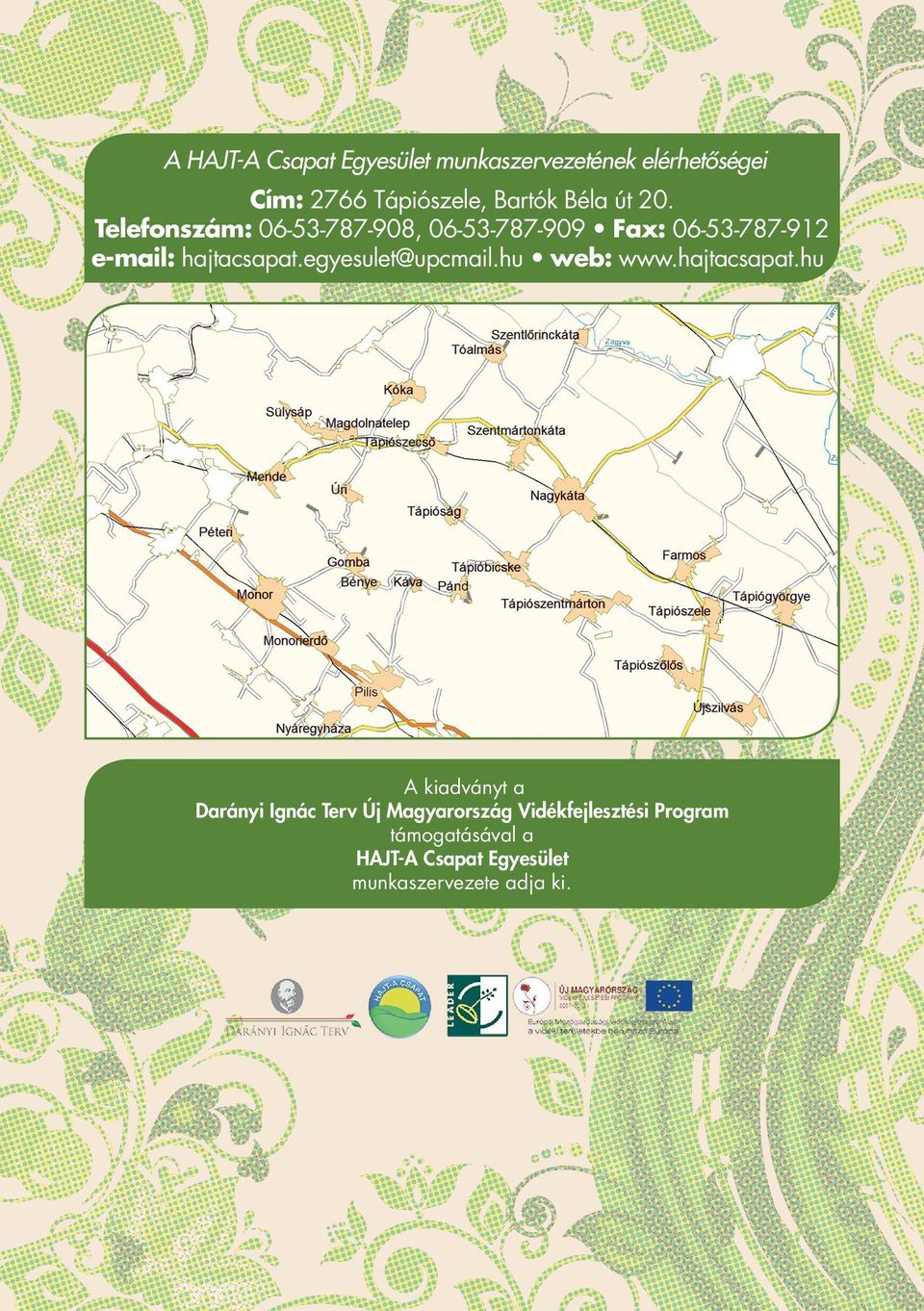 Telefonszám: 06-53-787-908, 06-53-787-909 Fax: 06-53-787-912 e-mail: hajtacsapat.