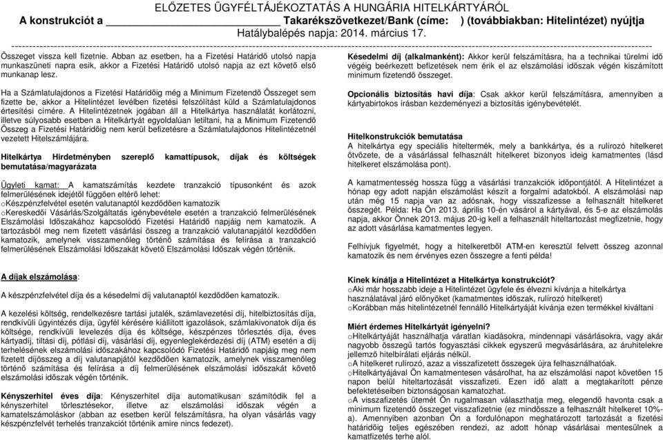 Ha a Számlatulajdonos a Fizetési Határidőig még a Minimum Fizetendő Összeget sem fizette be, akkor a Hitelintézet levélben fizetési felszólítást küld a Számlatulajdonos értesítési címére.