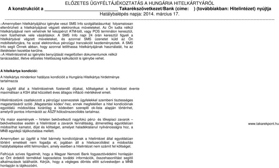 A SMS Info napi 24 órán keresztül figyeli a hitelkártyával végzett műveleteket, és azonnal SMS üzenetet küld az Ön mobiltelefonjára, ha azzal elektronikus pénzügyi tranzakciót kezdeményeztek.