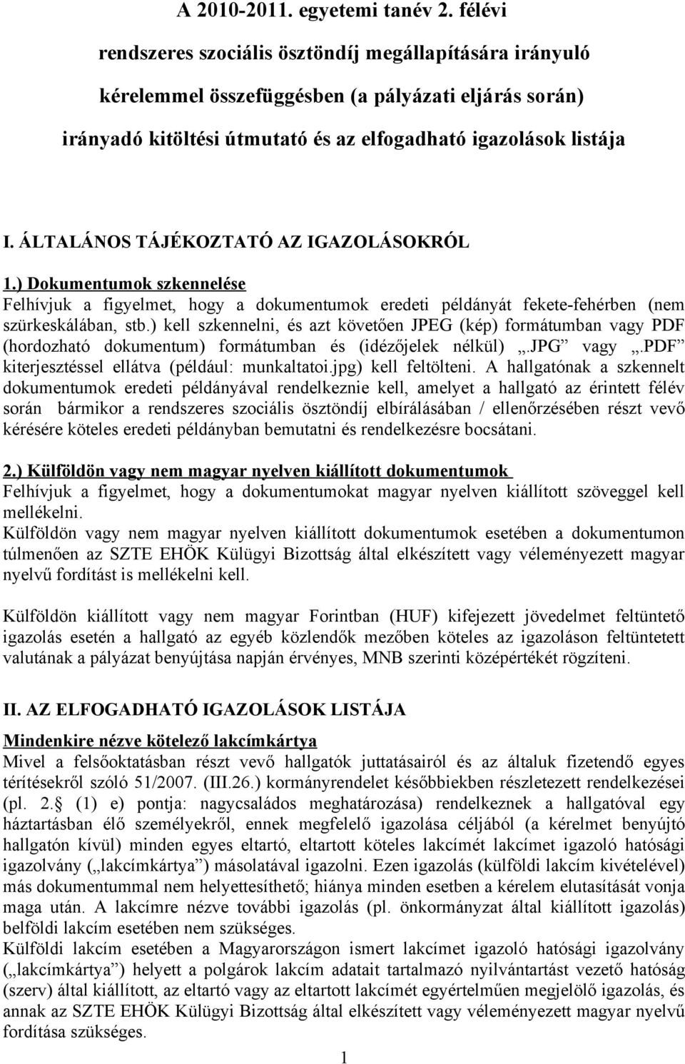 ÁLTALÁNOS TÁJÉKOZTATÓ AZ IGAZOLÁSOKRÓL 1.) Dokumentumok szkennelése Felhívjuk a figyelmet, hogy a dokumentumok eredeti példányát fekete-fehérben (nem szürkeskálában, stb.
