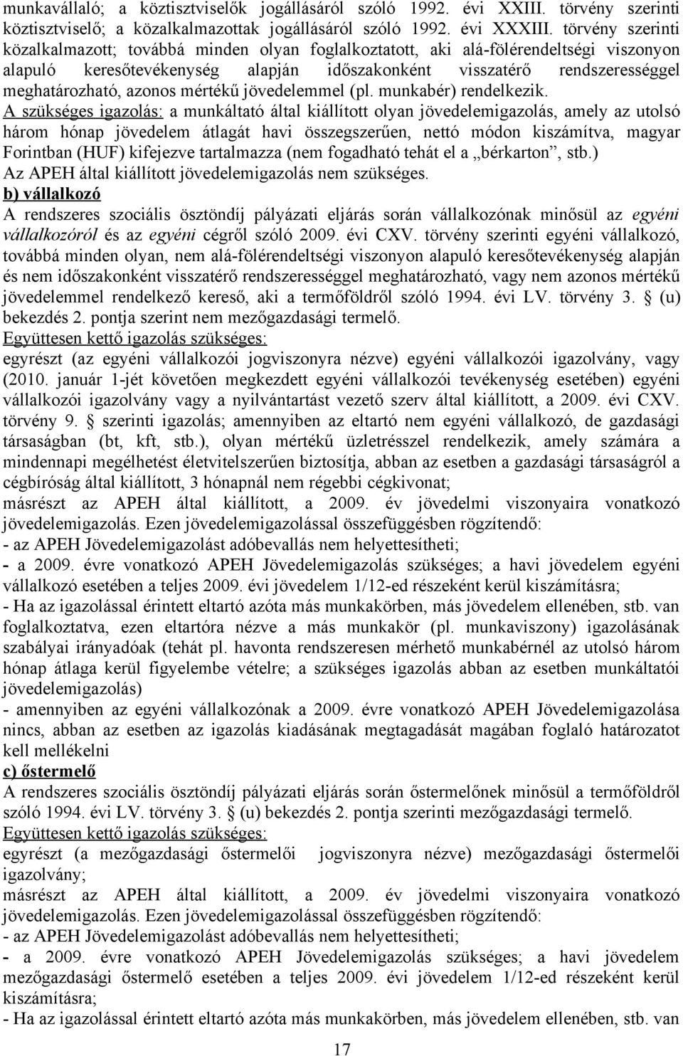 azonos mértékű jövedelemmel (pl. munkabér) rendelkezik.