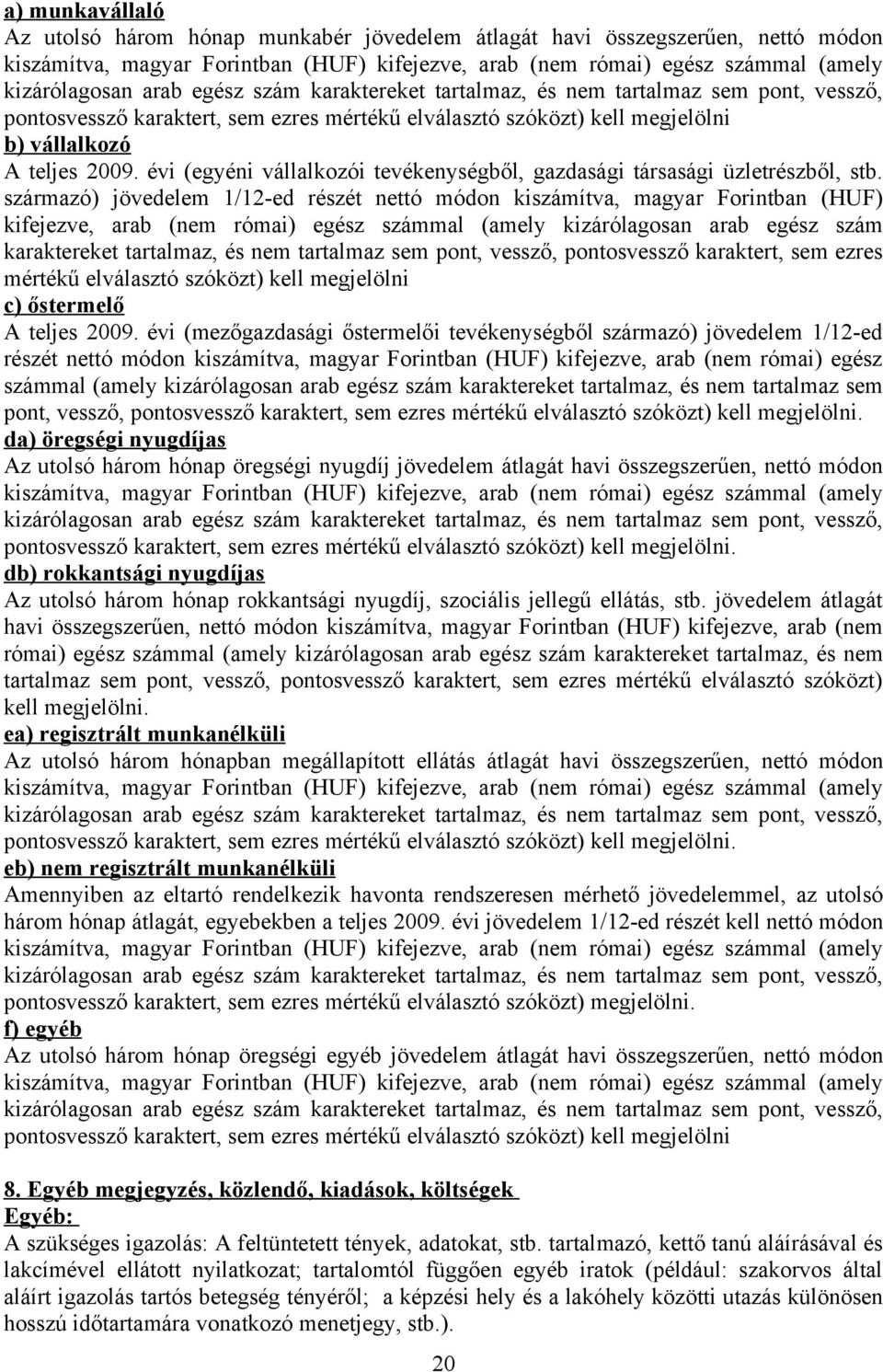 évi (egyéni vállalkozói tevékenységből, gazdasági társasági üzletrészből, stb.